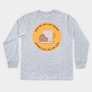 Give me the last cookie Kids Long Sleeve T-Shirt